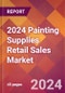 2024 Painting Supplies Retail Sales Global Market Size & Growth Report with Updated Recession Risk Impact - Product Image
