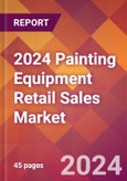 2024 Painting Equipment Retail Sales Global Market Size & Growth Report with Updated Recession Risk Impact- Product Image