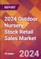2024 Outdoor Nursery Stock Retail Sales Global Market Size & Growth Report with Updated Recession Risk Impact - Product Image