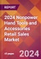 2024 Nonpower Hand Tools and Accessories Retail Sales Global Market Size & Growth Report with Updated Recession Risk Impact - Product Image