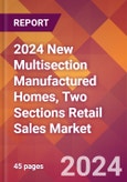 2024 New Multisection Manufactured Homes, Two Sections Retail Sales Global Market Size & Growth Report with Updated Recession Risk Impact- Product Image