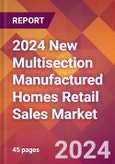 2024 New Multisection Manufactured Homes Retail Sales Global Market Size & Growth Report with Updated Recession Risk Impact- Product Image