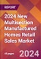 2024 New Multisection Manufactured Homes Retail Sales Global Market Size & Growth Report with Updated Recession Risk Impact - Product Image
