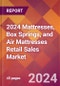 2024 Mattresses, Box Springs, and Air Mattresses Retail Sales Global Market Size & Growth Report with Updated Recession Risk Impact - Product Image