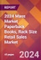 2024 Mass Market Paperback Books, Rack Size Retail Sales Global Market Size & Growth Report with Updated Recession Risk Impact - Product Thumbnail Image