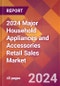 2024 Major Household Appliances and Accessories Retail Sales Global Market Size & Growth Report with Updated Recession Risk Impact - Product Image