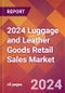2024 Luggage and Leather Goods Retail Sales Global Market Size & Growth Report with Updated Recession Risk Impact - Product Thumbnail Image