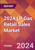 2024 LP Gas Retail Sales Global Market Size & Growth Report with Updated Recession Risk Impact- Product Image