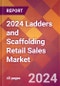 2024 Ladders and Scaffolding Retail Sales Global Market Size & Growth Report with Updated Recession Risk Impact - Product Image