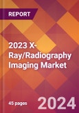 2023 X-Ray/Radiography Imaging Global Market Size & Growth Report with COVID-19 & Recession Risk Impact- Product Image