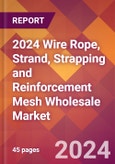 2024 Wire Rope, Strand, Strapping and Reinforcement Mesh Wholesale Global Market Size & Growth Report with Updated Recession Risk Impact- Product Image