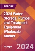 2024 Water Storage, Pumps, and Treatment Equipment Wholesale Global Market Size & Growth Report with Updated Recession Risk Impact- Product Image
