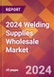 2024 Welding Supplies Wholesale Global Market Size & Growth Report with Updated Recession Risk Impact - Product Thumbnail Image