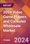 2024 Video Game Players and Consoles Wholesale Global Market Size & Growth Report with Updated Recession Risk Impact - Product Image