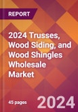 2024 Trusses, Wood Siding, and Wood Shingles Wholesale Global Market Size & Growth Report with Updated Recession Risk Impact- Product Image