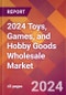 2024 Toys, Games, and Hobby Goods Wholesale Global Market Size & Growth Report with Updated Recession Risk Impact - Product Thumbnail Image