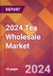 2024 Tea Wholesale Global Market Size & Growth Report with Updated Recession Risk Impact - Product Thumbnail Image