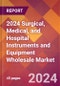 2024 Surgical, Medical, and Hospital Instruments and Equipment Wholesale Global Market Size & Growth Report with Updated Recession Risk Impact - Product Image