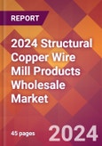 2024 Structural Copper Wire Mill Products Wholesale Global Market Size & Growth Report with Updated Recession Risk Impact- Product Image