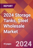 2024 Storage Tanks, Steel Wholesale Global Market Size & Growth Report with Updated Recession Risk Impact- Product Image