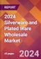 2024 Silverware and Plated Ware Wholesale Global Market Size & Growth Report with Updated Recession Risk Impact - Product Image