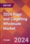 2024 Rugs and Carpeting Wholesale Global Market Size & Growth Report with Updated Recession Risk Impact - Product Image
