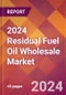 2024 Residual Fuel Oil Wholesale Global Market Size & Growth Report with Updated Recession Risk Impact - Product Thumbnail Image