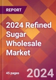 2024 Refined Sugar Wholesale Global Market Size & Growth Report with Updated Recession Risk Impact- Product Image