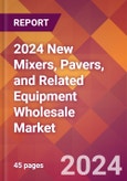 2024 New Mixers, Pavers, and Related Equipment Wholesale Global Market Size & Growth Report with Updated Recession Risk Impact- Product Image