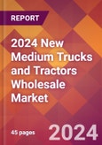 2024 New Medium Trucks and Tractors Wholesale Global Market Size & Growth Report with Updated Recession Risk Impact- Product Image