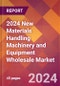 2024 New Materials Handling Machinery and Equipment Wholesale Global Market Size & Growth Report with Updated Recession Risk Impact - Product Image