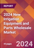 2024 New Irrigation Equipment and Parts Wholesale Global Market Size & Growth Report with Updated Recession Risk Impact- Product Image