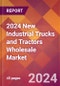 2024 New Industrial Trucks and Tractors Wholesale Global Market Size & Growth Report with Updated Recession Risk Impact - Product Image