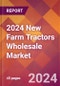 2024 New Farm Tractors Wholesale Global Market Size & Growth Report with Updated Recession Risk Impact - Product Image