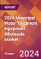 2024 Municipal Water Treatment Equipment Wholesale Global Market Size & Growth Report with Updated Recession Risk Impact - Product Thumbnail Image