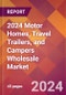 2024 Motor Homes, Travel Trailers, and Campers Wholesale Global Market Size & Growth Report with Updated Recession Risk Impact - Product Image