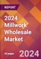 2024 Millwork Wholesale Global Market Size & Growth Report with Updated Recession Risk Impact - Product Image