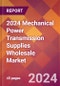 2024 Mechanical Power Transmission Supplies Wholesale Global Market Size & Growth Report with Updated Recession Risk Impact - Product Image