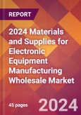 2024 Materials and Supplies for Electronic Equipment Manufacturing Wholesale Global Market Size & Growth Report with Updated Recession Risk Impact- Product Image