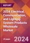 2024 Electrical, Communication, and Lighting System Products Wholesale Global Market Size & Growth Report with Updated Recession Risk Impact - Product Image