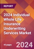 2024 Individual Whole Life Insurance Underwriting Services Global Market Size & Growth Report with Updated Recession Risk Impact- Product Image