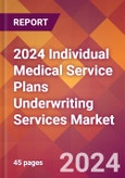 2024 Individual Medical Service Plans Underwriting Services Global Market Size & Growth Report with Updated Recession Risk Impact- Product Image