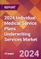 2024 Individual Medical Service Plans Underwriting Services Global Market Size & Growth Report with Updated Recession Risk Impact - Product Image