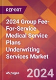 2024 Group Fee-For-Service Medical Service Plans Underwriting Services Global Market Size & Growth Report with Updated Recession Risk Impact- Product Image