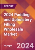 2024 Padding and Upholstery Filling Wholesale Global Market Size & Growth Report with Updated Recession Risk Impact- Product Image