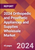 2024 Orthopedic and Prosthetic Appliances and Supplies Wholesale Global Market Size & Growth Report with Updated Recession Risk Impact- Product Image