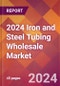 2024 Iron and Steel Tubing Wholesale Global Market Size & Growth Report with Updated Recession Risk Impact - Product Image