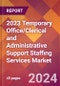 2023 Temporary Office/Clerical and Administrative Support Staffing Services Global Market Size & Growth Report with COVID-19 & Recession Risk Impact - Product Image