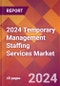 2024 Temporary Management Staffing Services Global Market Size & Growth Report with Updated Recession Risk Impact - Product Thumbnail Image
