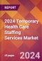 2024 Temporary Health Care Staffing Services Global Market Size & Growth Report with Updated Recession Risk Impact - Product Thumbnail Image
